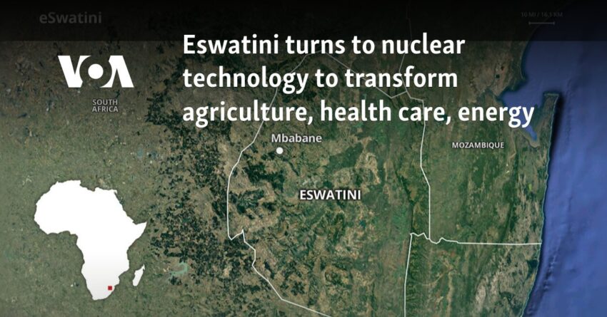 Eswatini beralih ke teknologi nuklir untuk mengubah pertanian, perawatan kesehatan, dan energi